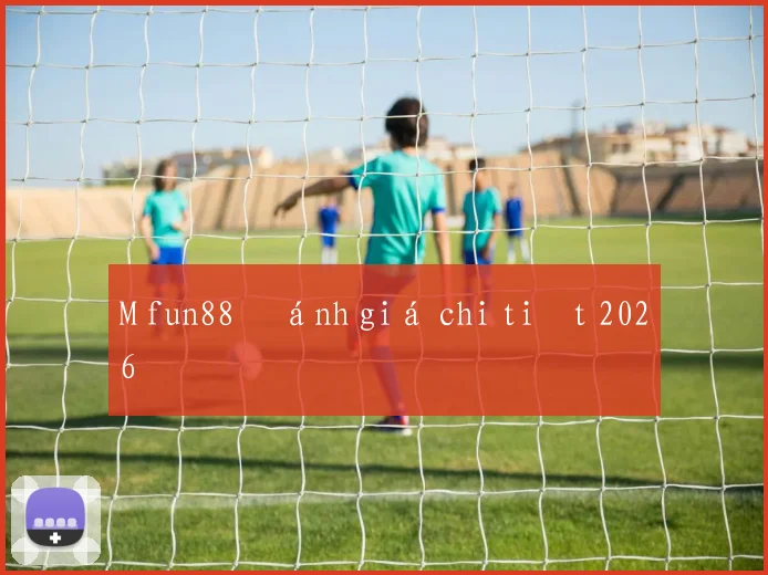 M fun88 đánh giá chi tiết 2026