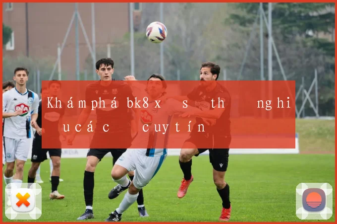 Khám phá bk8 xổ số thương hiệu cá cược uy tín