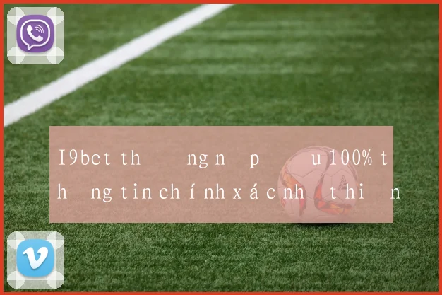 I9bet thưởng nạp đầu 100% thông tin chính xác nhất hiện nay