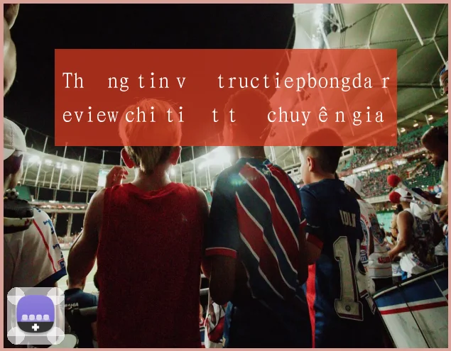 Thông tin về tructiepbongda review chi tiết từ chuyên gia